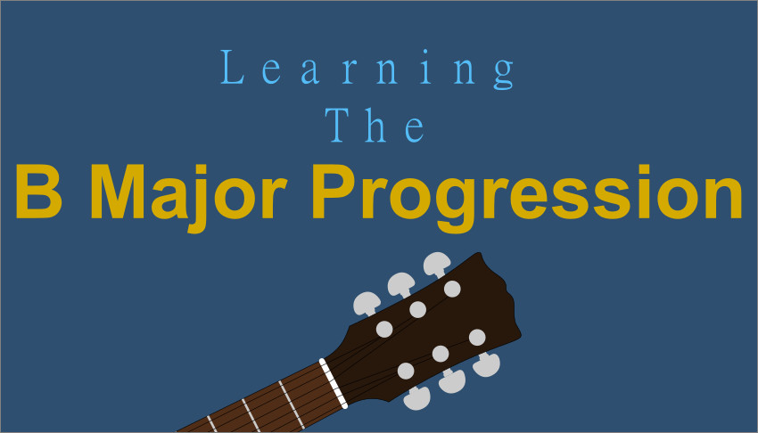 Learn The B Major Chord Progression